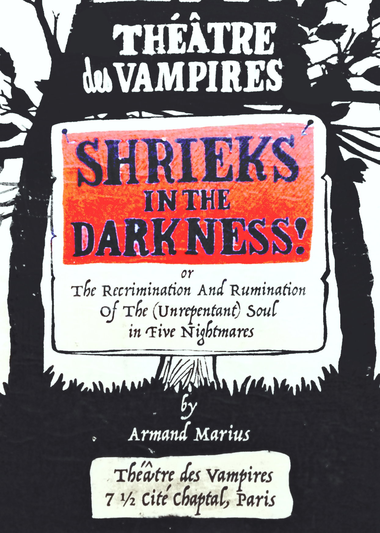 Black and red lino poster showing two intertwined trees in whose branches is the text Theatre des Vampires. In the grass in front of the trees is a wooden sign painted red and reading Shrieks in the Darkness! or The Recrimination and Ruination of the (Unrepentant) Soul in Five Nightmares. Below: By Armand Marius. Theatre des Vampires 7 1/2 Cite Chapel, Paris.